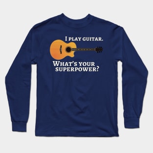 I play guitar. What’s your superpower? Long Sleeve T-Shirt